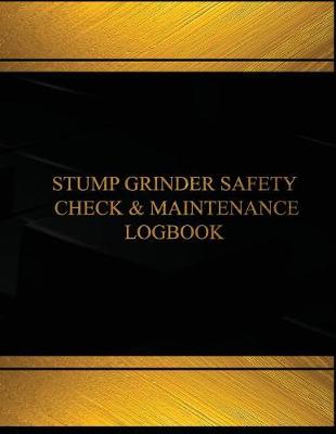 Book cover for Stump Grinder Safety Check & Maintenance Log (Black cover, X-Large)