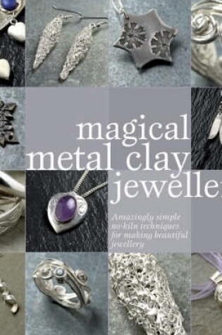 Cover of Magical Metal Clay Jewellery