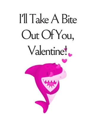 Book cover for I'll Take A Bite Out Of You Valentine!, Graph Paper Composition Notebook with a Funny Shark Pun Saying in the Front, Valentine's Day Gift for Him or Her