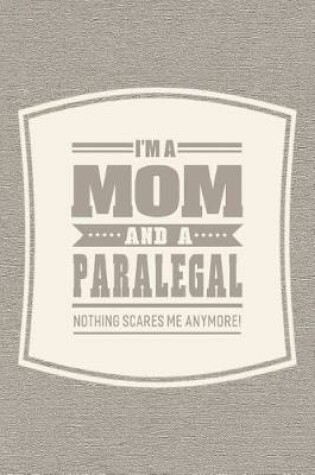 Cover of I'm A Mom And A Paralegal Nothing Scares Me Anymore!