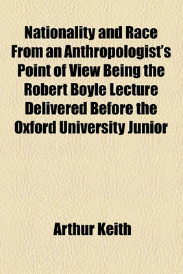 Book cover for Nationality and Race from an Anthropologist's Point of View Being the Robert Boyle Lecture Delivered Before the Oxford University Junior