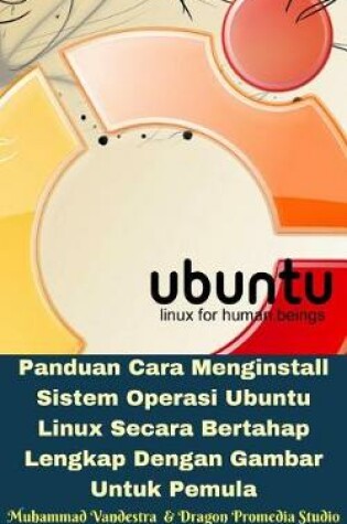 Cover of Panduan Cara Menginstall Sistem Operasi Ubuntu Linux Secara Bertahap Lengkap Dengan Gambar Untuk Pemula