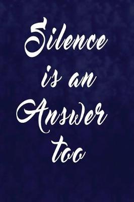 Book cover for Silence Is An Answer Too.
