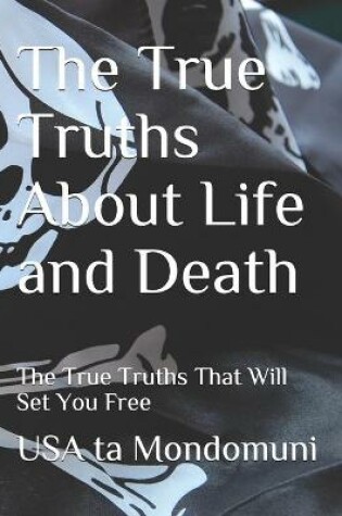 Cover of The True Truths About Life and Death