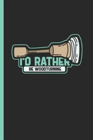 Cover of I'd Rather Be Woodturning
