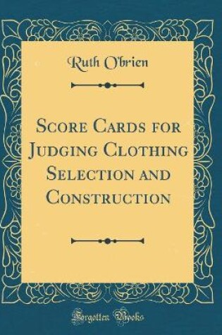 Cover of Score Cards for Judging Clothing Selection and Construction (Classic Reprint)