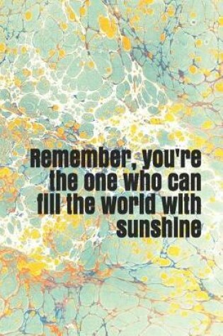 Cover of Remember, You're the One Who Can Fill the World with Sunshine