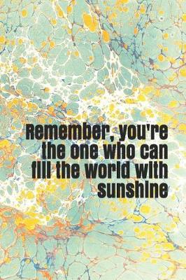 Book cover for Remember, You're the One Who Can Fill the World with Sunshine