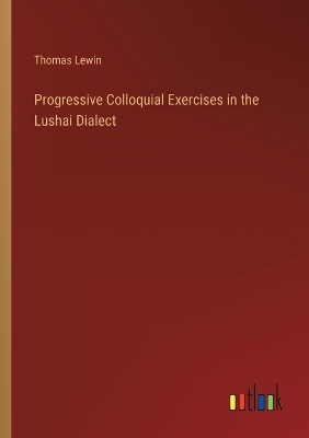 Book cover for Progressive Colloquial Exercises in the Lushai Dialect