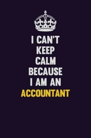 Cover of I can't Keep Calm Because I Am An Accountant