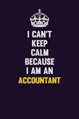 Book cover for I can't Keep Calm Because I Am An Accountant