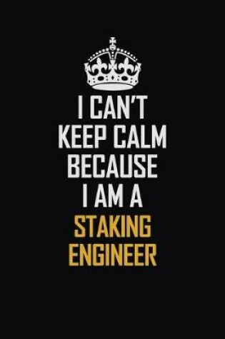 Cover of I Can't Keep Calm Because I Am A Staking Engineer