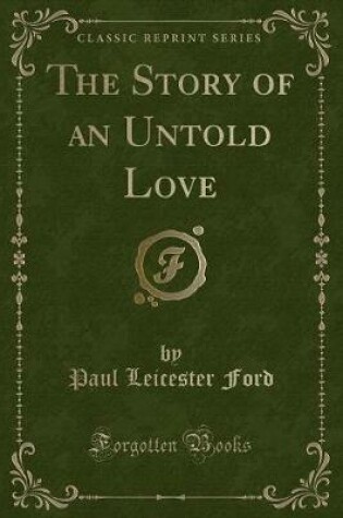 Cover of The Story of an Untold Love (Classic Reprint)