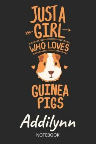 Cover of Just A Girl Who Loves Guinea Pigs - Addilynn - Notebook