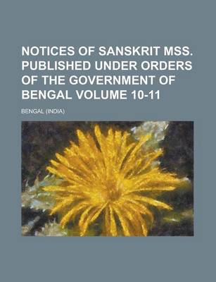 Book cover for Notices of Sanskrit Mss. Published Under Orders of the Government of Bengal Volume 10-11