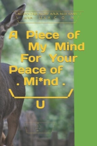 Cover of A Piece of My Mind For Your Peace of Mind