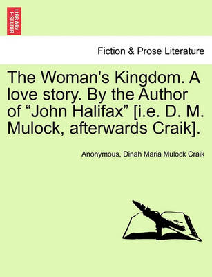 Book cover for The Woman's Kingdom. a Love Story. by the Author of "John Halifax" [I.E. D. M. Mulock, Afterwards Craik]. Vol. III.