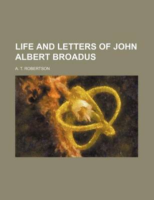 Book cover for Life and Letters of John Albert Broadus