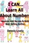 Book cover for I CAN...Learn All About Numbers!