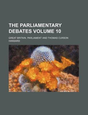 Book cover for The Parliamentary Debates Volume 10