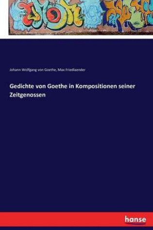 Cover of Gedichte von Goethe in Kompositionen seiner Zeitgenossen