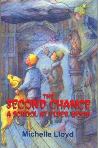 Cover of The Second Chance: A School at Elder Wood