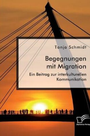 Cover of Begegnungen mit Migration. Ein Beitrag zur interkulturellen Kommunikation