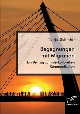 Book cover for Begegnungen mit Migration. Ein Beitrag zur interkulturellen Kommunikation