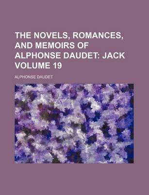 Book cover for The Novels, Romances, and Memoirs of Alphonse Daudet Volume 19; Jack