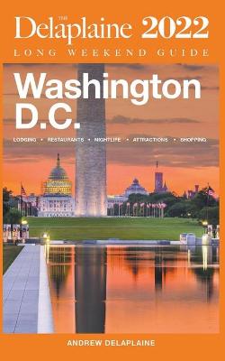 Book cover for Washington, D.C. - The Delaplaine 2022 Long Weekend Guide