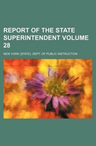 Cover of Report of the State Superintendent Volume 28