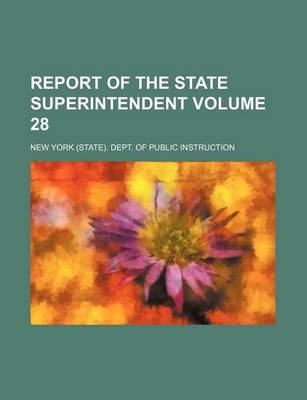 Book cover for Report of the State Superintendent Volume 28