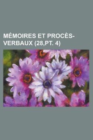 Cover of Memoires Et Proces-Verbaux (28, PT. 4)