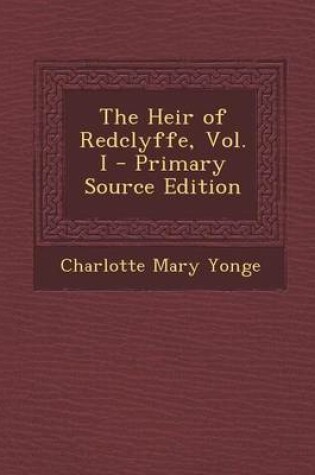 Cover of The Heir of Redclyffe, Vol. I - Primary Source Edition