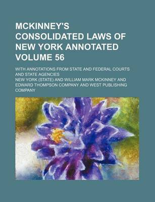 Book cover for McKinney's Consolidated Laws of New York Annotated Volume 56; With Annotations from State and Federal Courts and State Agencies