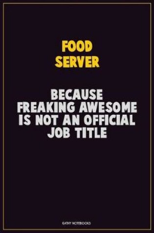 Cover of Food Server, Because Freaking Awesome Is Not An Official Job Title