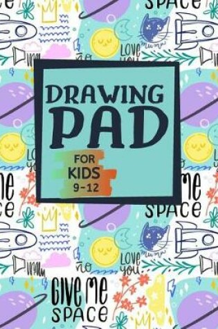 Cover of Drawing Pad for Kids 9-12