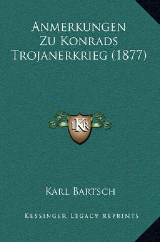 Cover of Anmerkungen Zu Konrads Trojanerkrieg (1877)