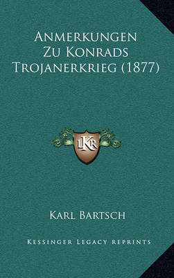 Book cover for Anmerkungen Zu Konrads Trojanerkrieg (1877)