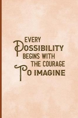 Book cover for Every Possibility Begins With The Courage To Imagine