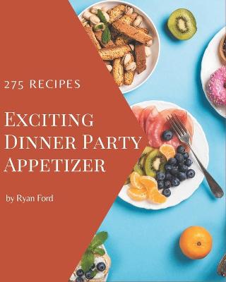 Book cover for 275 Exciting Dinner Party Appetizer Recipes