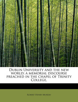 Book cover for Dublin University and the New World; A Memorial Discourse Preached in the Chapel of Trinity College,