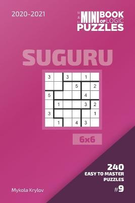 Book cover for The Mini Book Of Logic Puzzles 2020-2021. Suguru 6x6 - 240 Easy To Master Puzzles. #9