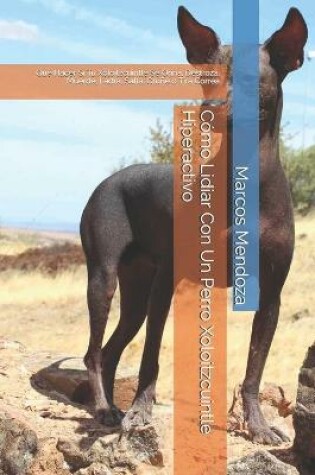 Cover of Como Lidiar Con Un Perro Xoloitzcuintle Hiperactivo