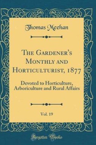 Cover of The Gardener's Monthly and Horticulturist, 1877, Vol. 19