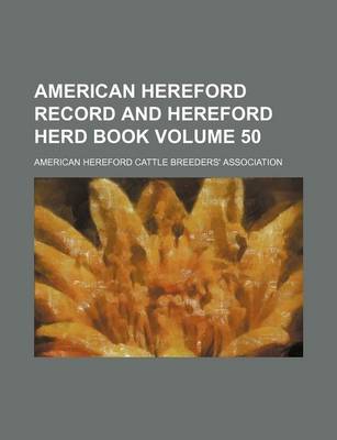 Book cover for American Hereford Record and Hereford Herd Book Volume 50