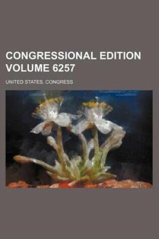 Cover of Congressional Edition Volume 6257