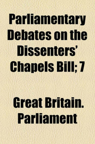 Cover of Parliamentary Debates on the Dissenters' Chapels Bill; 7 & 8 Vict. Ch. 45, A.D. M.DCCC.XLIV.