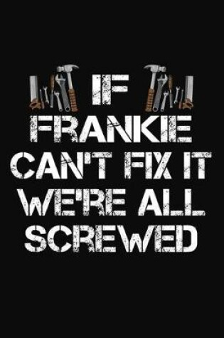 Cover of If Frankie Can't Fix It We're All Screwed