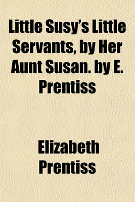 Book cover for Little Susy's Little Servants, by Her Aunt Susan. by E. Prentiss